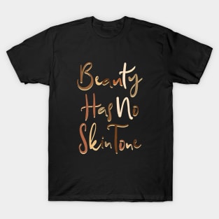 Beauty Has No Skin Tone :) T-Shirt